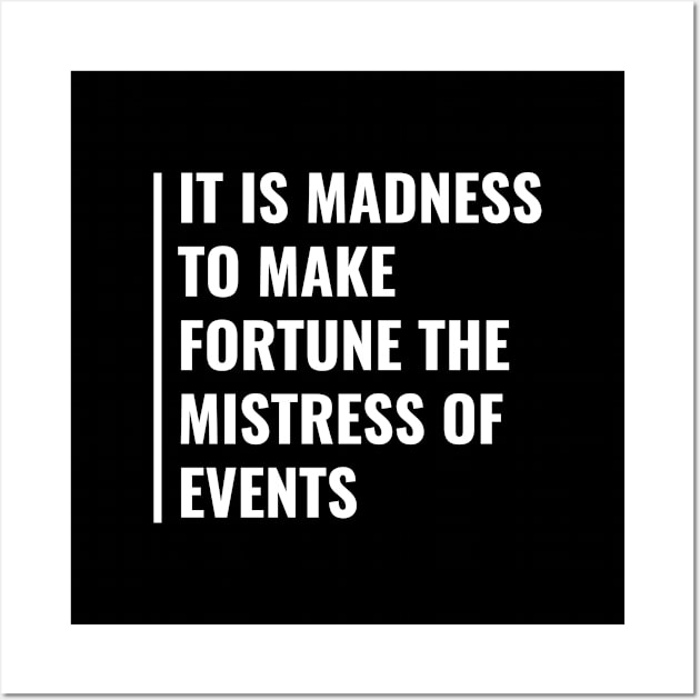 Fortune is Not The Mistress of Events. Good Fortune Quote Wall Art by kamodan